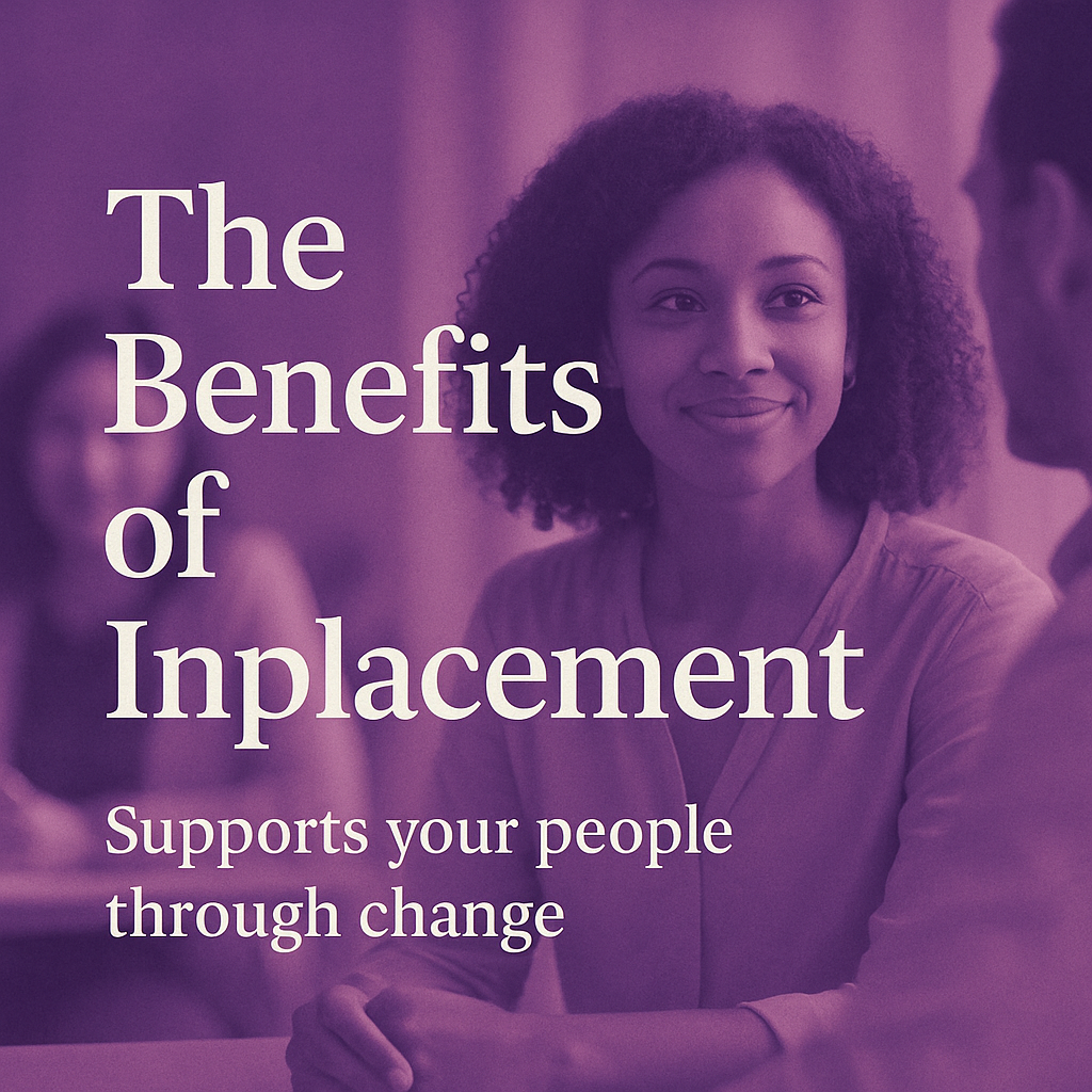 When change affects roles or teams, people can feel uncertain about what comes next. Great organisations respond with care. Inplacement supports employees in moving forward within the organisation into roles where their strengths, experience, and value continue to make a difference. This approach protects culture, preserves capability, and demonstrates genuine commitment to your people.